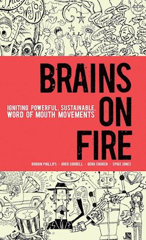 Brains on Fire – Igniting Powerful, Sustainable, Word of Mouth Movements