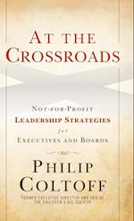 At the Crossroads – Not–for–Profit Leadership Strategies for Executives and Boards