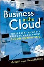 Business In the Cloud – What Every Business Needs to Know About Cloud Computing