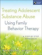 Treating Adolescent Substance Abuse Using Family Behavior Therapy – A Step–by–Step Approach