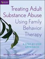 Treating Adult Substance Abuse Using Family Behavior Therapy – A Step–by–Step Approach