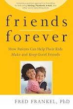 Friends Forever – How Parents Can Help Their Kids Make and Keep Good Friends