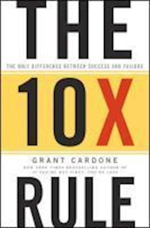 The Ten Times Rule - The Only Difference Between Success and Failure