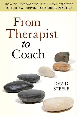 From Therapist to Coach – How to Leverage Your Clinical Expertise to Build a Thriving Coaching Practice