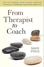 From Therapist to Coach – How to Leverage Your Clinical Expertise to Build a Thriving Coaching Practice