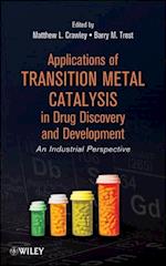 Applications of Transition Metal Catalysis in Drug Discovery and Development – An Industrial Perspective