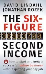 The Six–Figure Second Income – How To Start and Grow A Successful Online Business Without Quitting  Your Day Job