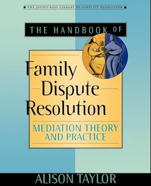 The Handbook of Family Dispute Resolution – Mediation Theory and Practice