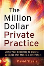 The Million Dollar Private Practice – Using Your Expertise to Build a Business That Makes a Difference