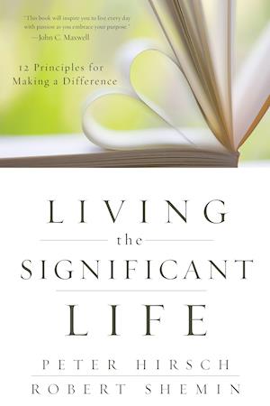 Living the Significant Life: 12 Principles for Making a Difference