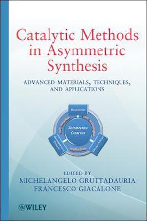 Catalytic Methods in Asymmetric Synthesis – Advanced Materials, Techniques and Applications
