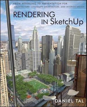 Rendering in SketchUp – From Modeling to Presentation for Architecture, Landscape Architecture and Interior Design
