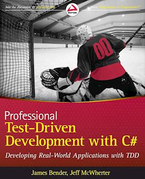 Professional Test–Driven Development with C# – Developing Real World Applications with TDD