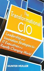 The Transformational CIO – Leadership and Innovation Strategies for IT Executives in a Rapidly Changing World
