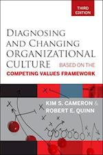 Diagnosing and Changing Organizational Culture 3e – Based on the Competing Values Framework