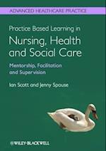 Practice Based Learning in Nursing, Health and Social Care – Mentorship, Facilitation and Supervision
