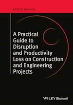 Practical Guide to Disruption and Productivity Loss on Construction and Engineering Projects