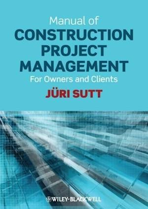 Manual of Construction Project Management – for Owners & Clients