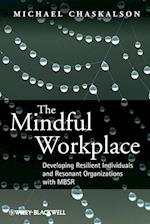 The Mindful Workplace – Developing Resilient Individuals and Resonant Organisations with MBSR