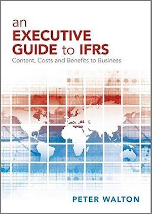An Executive Guide to IFRS – Content, Costs and Benefits to Business