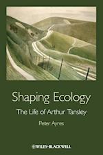 Shaping Ecology – The Life of Arthur Tansley