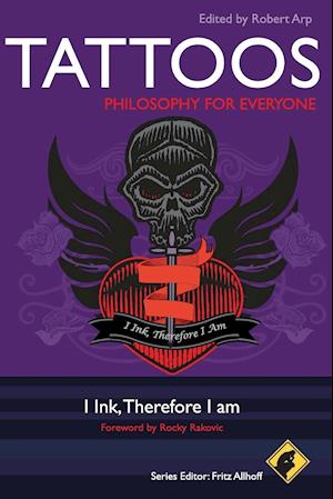 Tattoos – Philosophy for Everyone – I Ink, Therefore I Am