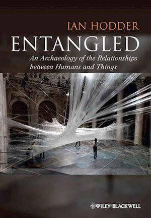 Entangled – An Archaeology of the Relationships between Humans and Things