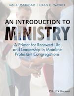 An Introduction to Ministry – A Primer for Renewed Life and Leadership in Mainline Protestant Congregations