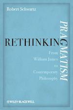 Rethinking Pragmatism – From William James to Contemporary Philosophy