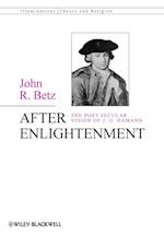 After Enlightenment – The Post–Secular Vision of J. G. Hamann