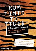 From Timid To Tiger – A Treatment Manual for Parenting the Anxious Child