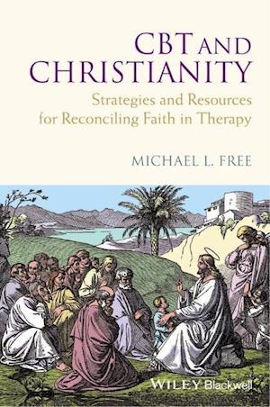 CBT and Christianity – Strategies and Resources for Reconciling Faith in Therapy