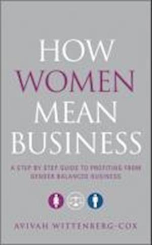 How Women Mean Business – A Step by Step Guide to Profiting from Gender Balanced Business