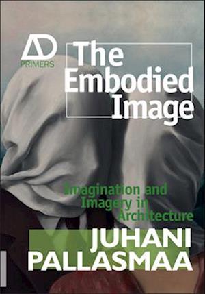 The Embodied Image – Imagination and Imagery in Architecture