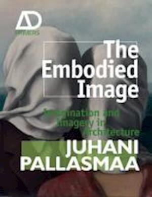 The Embodied Image – Imagination and Imagery in Architecture