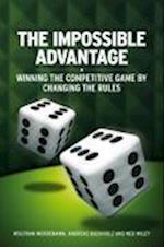 The Impossible Advantage – Winning the Competitive  Game by Changing the Rules