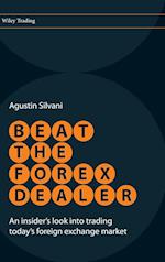 Beat the Forex Dealer – An Insider's Look into Trading Today's Foreign Exchange Market