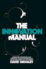 The Innovation Manual Integrated Strategies and Practical Toold for Bringing Value Innovation to the Market