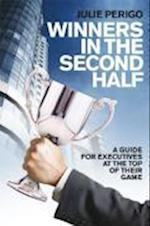 Winners in the Second Half – A Guide for Executives at the Top of their Game