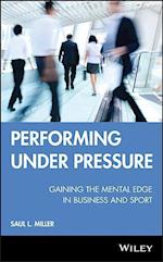 Performing Under Pressure – Gaining the Mental Edge in Business and Sport