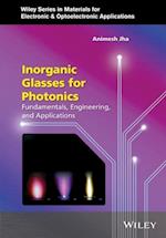 Inorganic Glasses for Photonics – Fundamentals, Engineering, and Applications