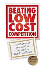 Beating Low Cost Competition – How Premium Brands Can Respond to Cut–Price Rivals
