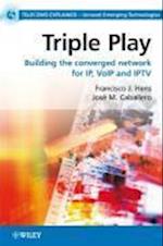 Triple Play – Building the Converged Network for IP, VoIP and IPTV