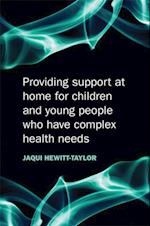 Providing Support at Home for Children and Young People who have Complex Health Needs