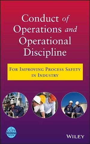 Conduct of Operations and Operational Discipline – For Improving Process Safety in Industry