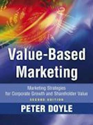 Value–based Marketing – Marketing Strategies for Corporate Growth and Shareholder Value 2e