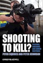 Shooting to Kill? – Policing, Firearms and Armed Response