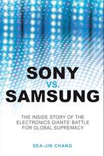 Sony vs Samsung – The Inside Story of the Electronics' Giants Battle for Global Supremacy