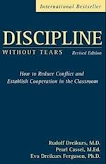 Discipline without Tears – How to Reduce Conflict and Establish Cooperation in the Classroom Revised  edition