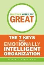 Make Your Workplace Great – The 7 Keys to an Emotionally Intelligent Workplace